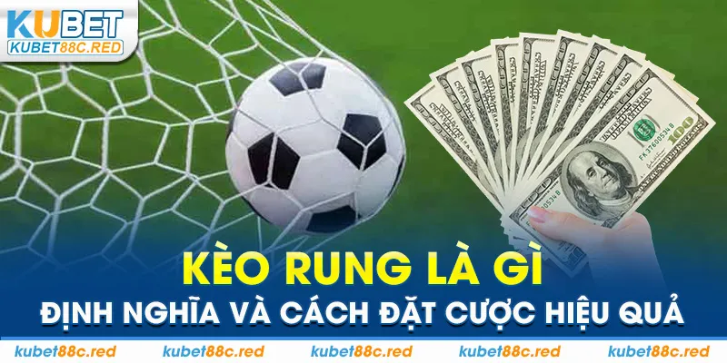 Kèo Rung Là Gì: Định Nghĩa Và Cách Đặt Cược Hiệu Quả